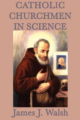 Catholic Churchmen in Science - Walsh, James J