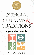 Catholic Customs & Traditions: A Popular Guide