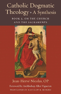 Catholic Dogmatic Theology: A Synthesis: Book 3, on the Church and the Sacraments