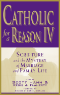 Catholic for a Reason IV: Scripture and the Mystery of Marriage and Family Life - Hahn, Scott (Editor), and Flaherty, Regis J (Editor)