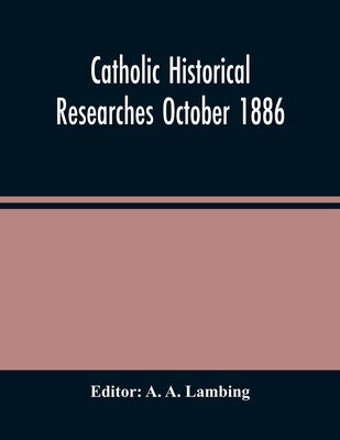 Catholic Historical Researches October 1886 - A Lambing, A (Editor)