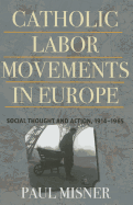 Catholic Labor Movements in Europe: Social Thought and Action, 1914-1965