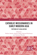 Catholic Missionaries in Early Modern Asia: Patterns of Localization