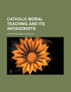 Catholic Moral Teaching and Its Antagonists