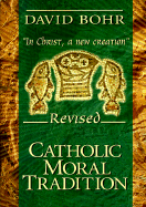 Catholic Moral Tradition: "In Christ, a New Creation"