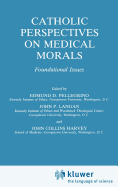 Catholic Perspectives on Medical Morals: Foundational Issues