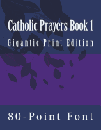 Catholic Prayers Book 1: Gigantic Print Edition