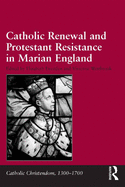 Catholic Renewal and Protestant Resistance in Marian England