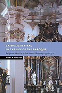 Catholic Revival in the Age of the Baroque: Religious Identity in Southwest Germany, 1550-1750 - Forster, Marc R.
