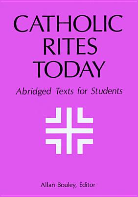 Catholic Rites Today: Abridged Texts for Students - Bouley, Allan