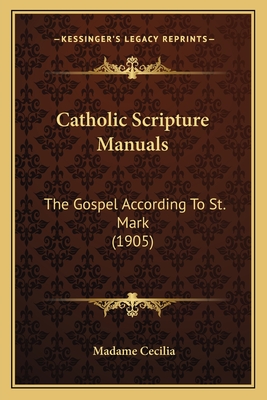 Catholic Scripture Manuals: The Gospel According To St. Mark (1905) - Cecilia, Madame (Introduction by)