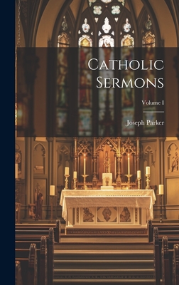 Catholic Sermons; Volume I - Parker, Joseph