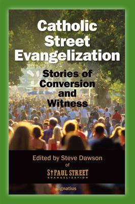 Catholic Street Evangelization: Stories of Conversion and Witness - Dawson, Steve, and Janke, Adam