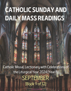 Catholic Sunday and Daily Mass Readings for SEPTEMBER 2024: Catholic Missal, Lectionary with Celebrations of the Liturgical Year 2024 [Year B] SEPTEMBER Book 9 of 12