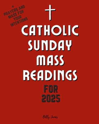 Catholic Sunday Mass Readings for 2025: Missal, Lectionary with Celebrations of the Liturgical Year C with Feasts and Solemnities - James, Billy