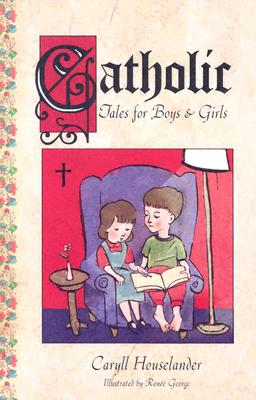 Catholic Tales for Boys and Girls - Houselander, Caryll