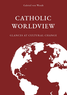 Catholic Worldview: Glances at Cultural Change