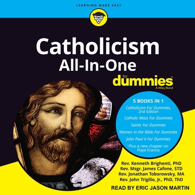 Catholicism All-In-One for Dummies - Brighenti, Kenneth, and Martin, Eric Jason (Read by), and Trigilio, John, Rev.
