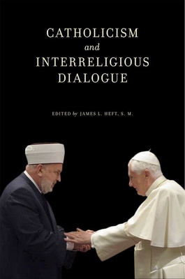 Catholicism and Interreligious Dialogue - Heft, James L (Editor)