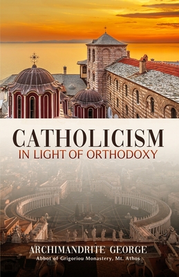 Catholicism in Light of Orthodoxy - Deweese, Vincent (Translated by), and Archimandrite George of Grigoriou