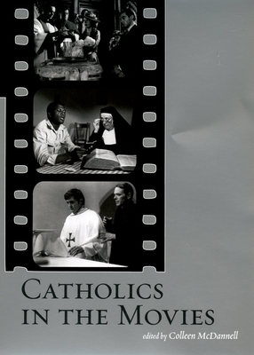 Catholics in the Movies - McDannell, Colleen (Editor)