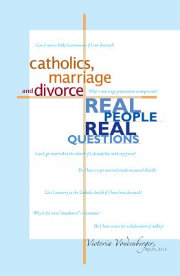 Catholics, Marriage and Divorce: Real People, Real Questions - Vondenberger, Victoria, Sr.