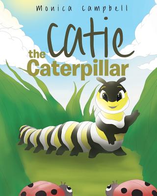 Catie The Caterpillar - Campbell, Monica