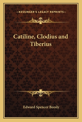 Catiline, Clodius and Tiberius - Beesly, Edward Spencer