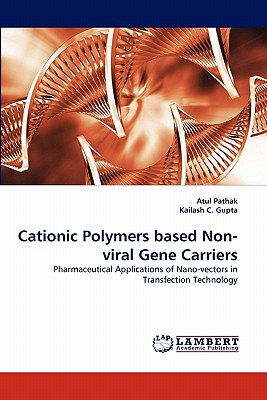 Cationic Polymers Based Non-Viral Gene Carriers - Pathak, Atul, and C Gupta, Kailash