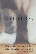 Cativities: An Adult Activity Book For people who love cats!