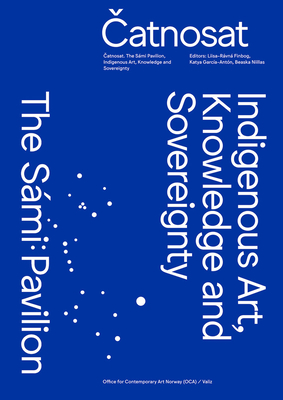 Catnosat: Indigenous Art, Knowledge and Sovereignty - Finbog, Liisa-Ravna (Editor), and Garc?a-Ant?n, Katya (Editor), and Niillas, Beaska (Editor)