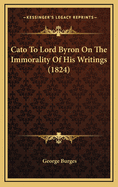 Cato to Lord Byron on the Immorality of His Writings (1824)