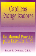 Catolicos Evangelizadores (The Evangelizing Catholic): Un Manual Practico para Extender la Fe