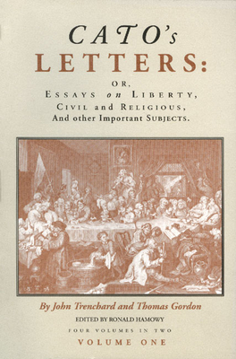 Cato's Letters (in Two Volumes): Or, Essays on Liberty, Civil and Religious, and Other Important Subjects - Trenchard, John, and Gordon, Thomas