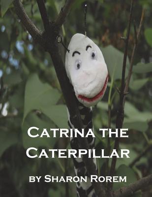 Catrina the Caterpillar - Rorem, Sharon Kay