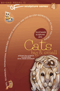 Cats Big & Small: Beyond Projects: The Cf Sculpture Series Book 4