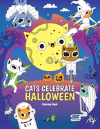 CATS CELEBRATE HALLOWEEN Coloring book: Happy Halloween Coloring Activity Book For Kids: CATS CELEBRATE HALLOWEEN. Zombies, Skeletons, Skulls, Witches, Trick-or-Treaters, Cats, Vampires, Haunted Houses, Mummies, Ghosts and Much More! For Kids and Adults