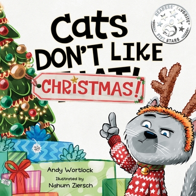 Cats Don't Like Christmas!: A Hilarious Holiday Children's Book for Kids Ages 3-7 - Wortlock, Andy