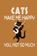 Cats Make Me Happy, You, Not So Much