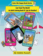 Cats Travel the World!: An Adult Coloring Book of Cats on Vacation!