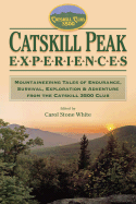 Catskill Peak Experiences: Mountaineering Tales of Endurance, Survival, Exploration & Adventure from the Catskill 3500 Club - White, Carol Stone (Editor), and Rudge, William J (Foreword by)