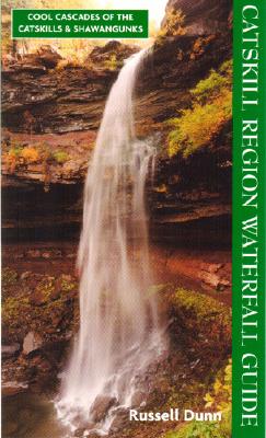 Catskill Region Waterfall Guide: Cool Cascades of the Catskills & Shawangunks - Dunn, Russell