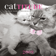 Cattitude: the Feline Guide to Mastering Motherhood 2009 Wall Calendar