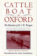 Cattle Boat to Oxford: The Education of R.I.W. Westgate: Edited from His Letters, Diaries and Papers - Westgate, Sheila M (Editor), and Auchincloss, Louis (Adapted by), and Westgate, R I W