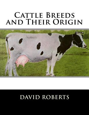 Cattle Breeds and Their Origin - Chambers, Jackson (Introduction by), and Roberts, David