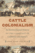 Cattle Colonialism: An Environmental History of the Conquest of California and Hawai'i