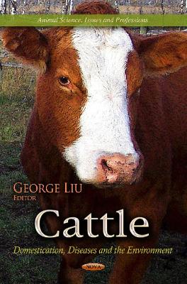 Cattle: Domestication, Diseases & the Environment - Liu, George (Editor)