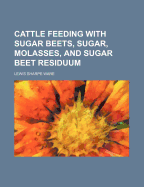 Cattle Feeding with Sugar Beets, Sugar, Molasses, and Sugar Beet Residuum