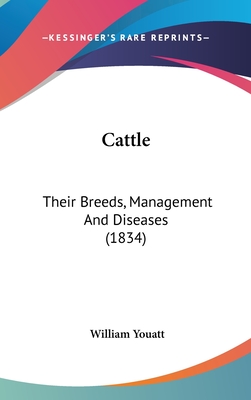 Cattle: Their Breeds, Management And Diseases (1834) - Youatt, William