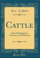 Cattle: Their Management, Treatment, and Diseases (Classic Reprint)